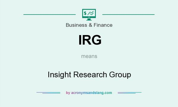 What does IRG mean? It stands for Insight Research Group