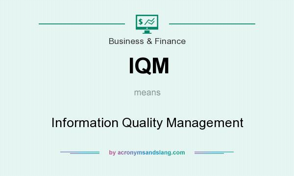 What does IQM mean? It stands for Information Quality Management