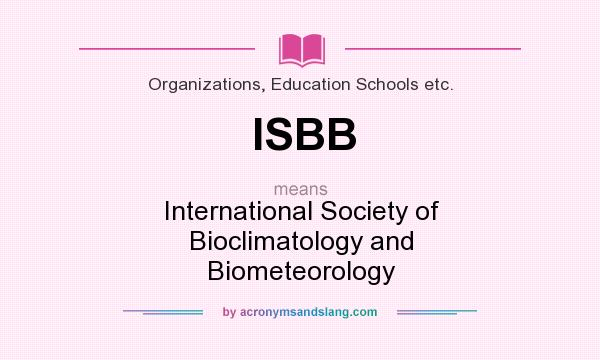 What does ISBB mean? It stands for International Society of Bioclimatology and Biometeorology