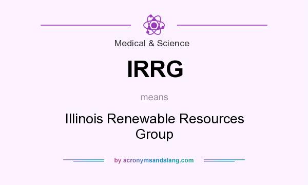 What does IRRG mean? It stands for Illinois Renewable Resources Group