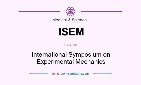 What does ISEM mean? It stands for International Symposium on Experimental Mechanics