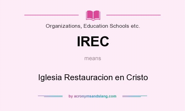 What does IREC mean? It stands for Iglesia Restauracion en Cristo