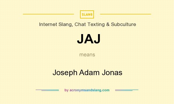 What does JAJ mean? It stands for Joseph Adam Jonas