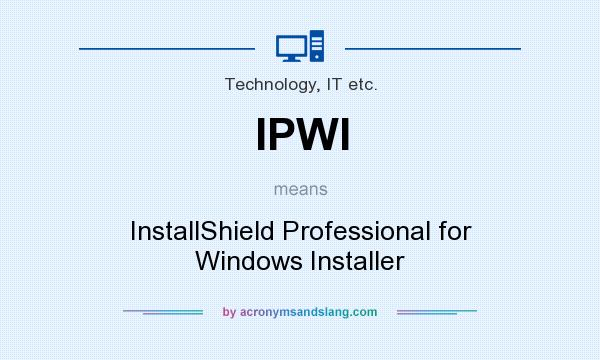 What does IPWI mean? It stands for InstallShield Professional for Windows Installer