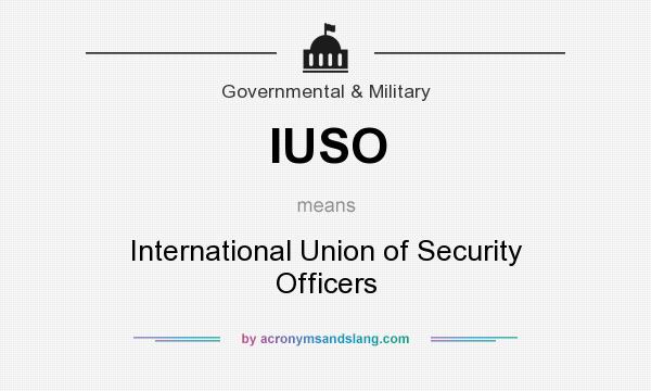 What does IUSO mean? It stands for International Union of Security Officers