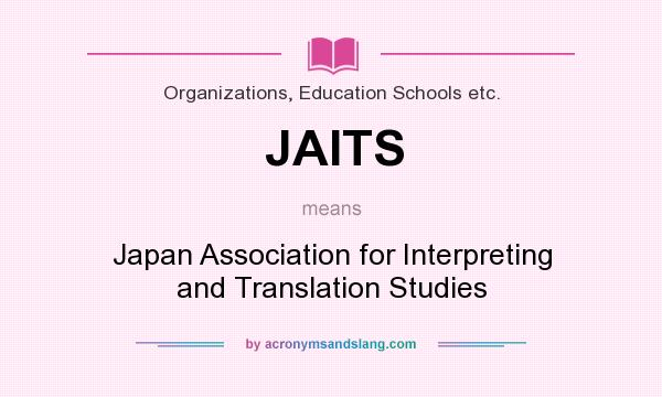 What does JAITS mean? It stands for Japan Association for Interpreting and Translation Studies