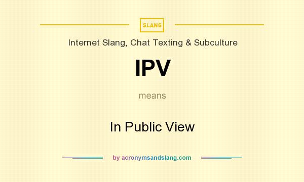 What does IPV mean? It stands for In Public View