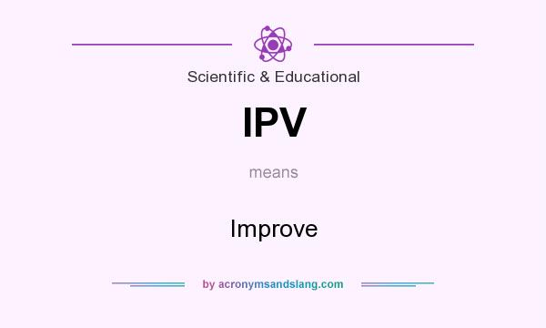 What does IPV mean? It stands for Improve