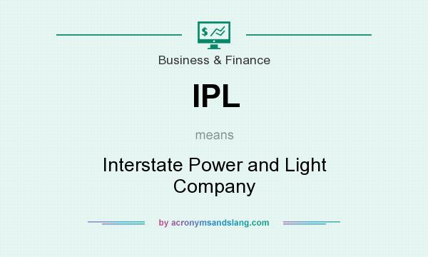 What does IPL mean? It stands for Interstate Power and Light Company