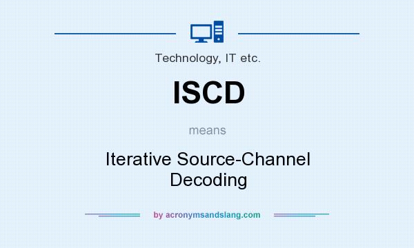 What does ISCD mean? It stands for Iterative Source-Channel Decoding