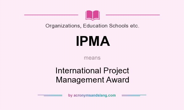 What does IPMA mean? It stands for International Project Management Award