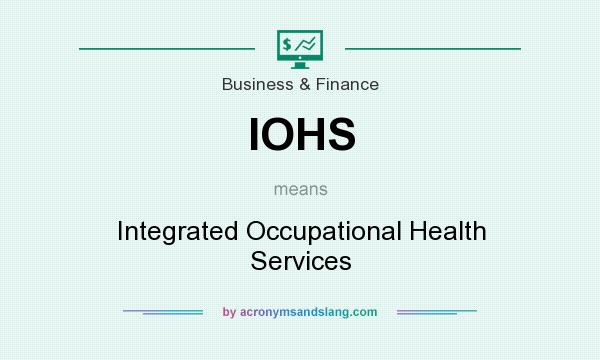 What does IOHS mean? It stands for Integrated Occupational Health Services