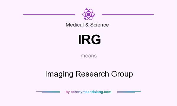 What does IRG mean? It stands for Imaging Research Group