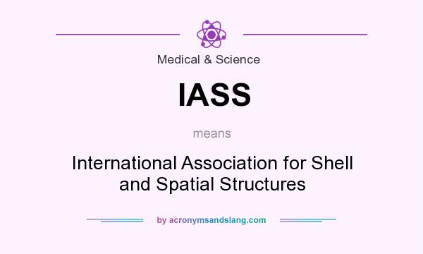 What does IASS mean? It stands for International Association for Shell and Spatial Structures