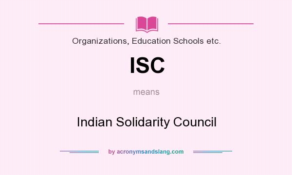 What does ISC mean? It stands for Indian Solidarity Council