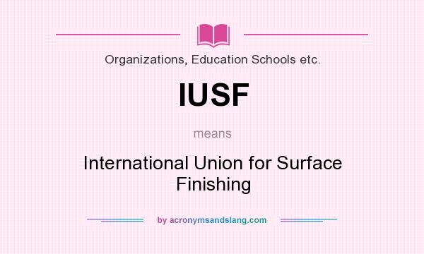 What does IUSF mean? It stands for International Union for Surface Finishing