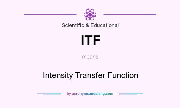 What does ITF mean? It stands for Intensity Transfer Function