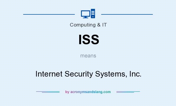 What does ISS mean? It stands for Internet Security Systems, Inc.