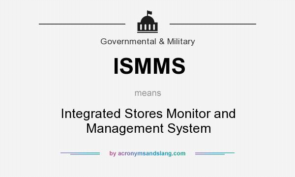 What does ISMMS mean? It stands for Integrated Stores Monitor and Management System