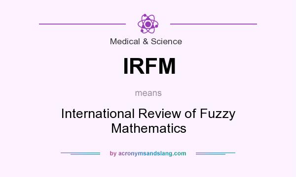 What does IRFM mean? It stands for International Review of Fuzzy Mathematics
