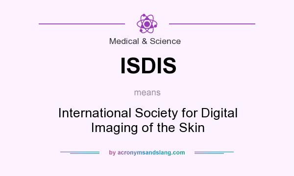 What does ISDIS mean? It stands for International Society for Digital Imaging of the Skin