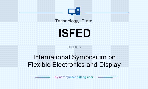 What does ISFED mean? It stands for International Symposium on Flexible Electronics and Display