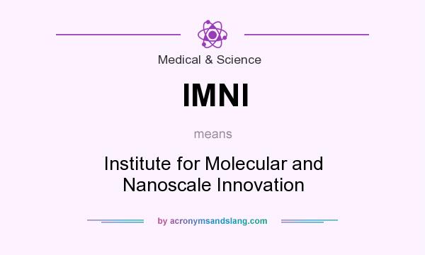 What does IMNI mean? It stands for Institute for Molecular and Nanoscale Innovation