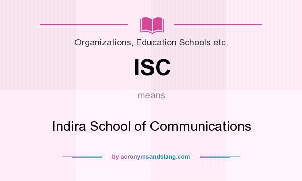 What does ISC mean? It stands for Indira School of Communications