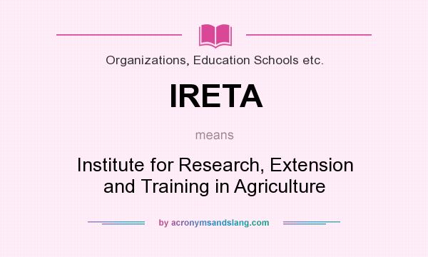 What does IRETA mean? It stands for Institute for Research, Extension and Training in Agriculture