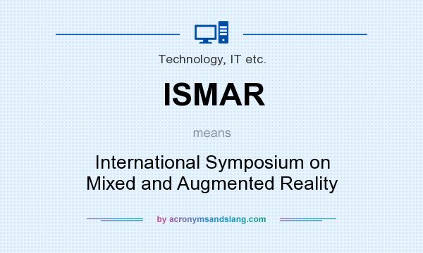 What does ISMAR mean? It stands for International Symposium on Mixed and Augmented Reality