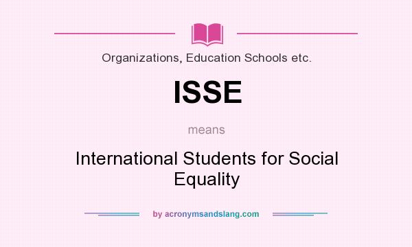 What does ISSE mean? It stands for International Students for Social Equality
