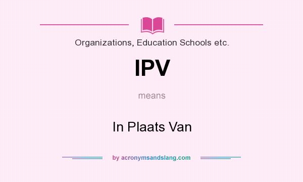 What does IPV mean? It stands for In Plaats Van