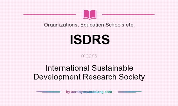 What does ISDRS mean? It stands for International Sustainable Development Research Society