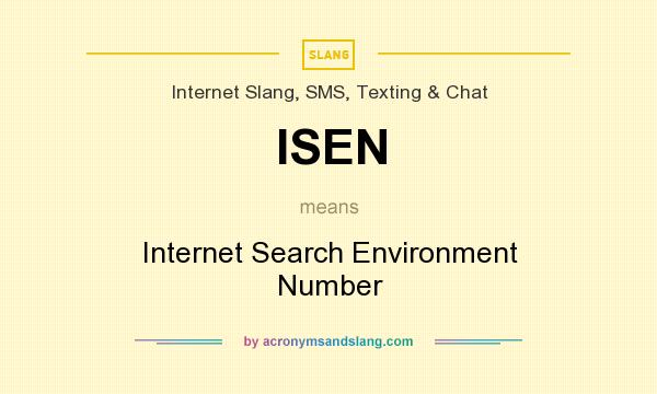 What does ISEN mean? It stands for Internet Search Environment Number
