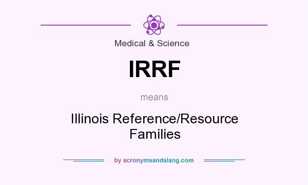 What does IRRF mean? It stands for Illinois Reference/Resource Families