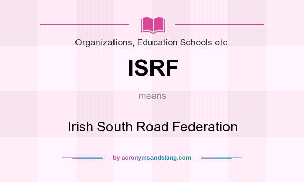 What does ISRF mean? It stands for Irish South Road Federation