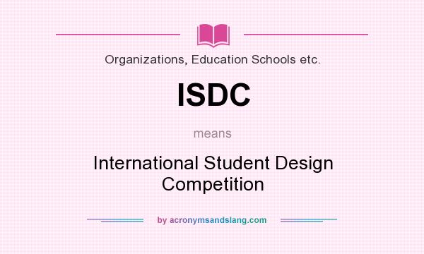 What does ISDC mean? It stands for International Student Design Competition