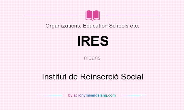 What does IRES mean? It stands for Institut de Reinserció Social