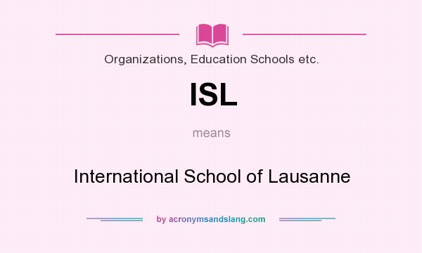 What does ISL mean? It stands for International School of Lausanne