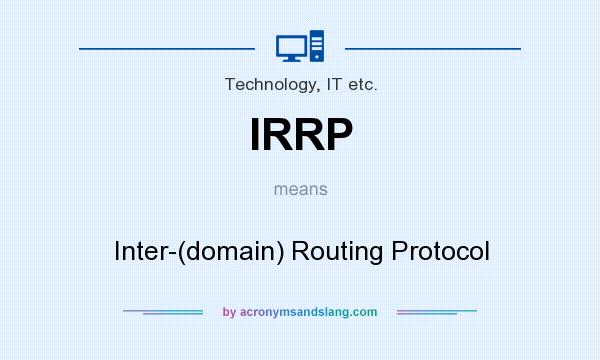 What does IRRP mean? It stands for Inter-(domain) Routing Protocol