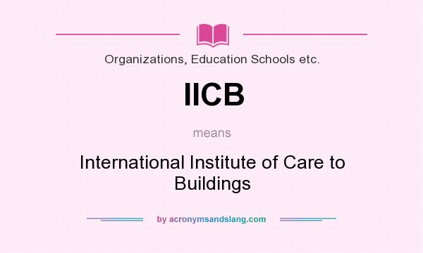What does IICB mean? It stands for International Institute of Care to Buildings