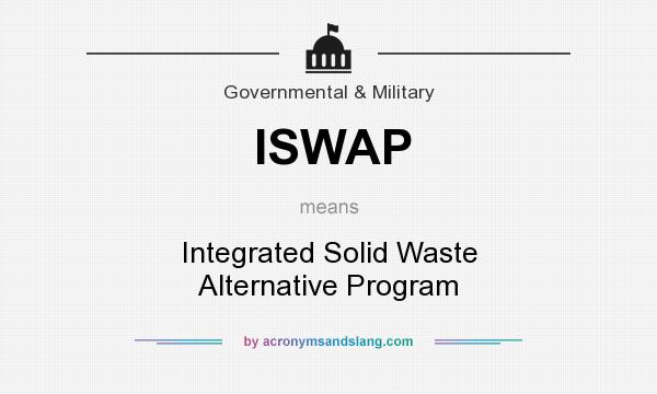 What does ISWAP mean? It stands for Integrated Solid Waste Alternative Program
