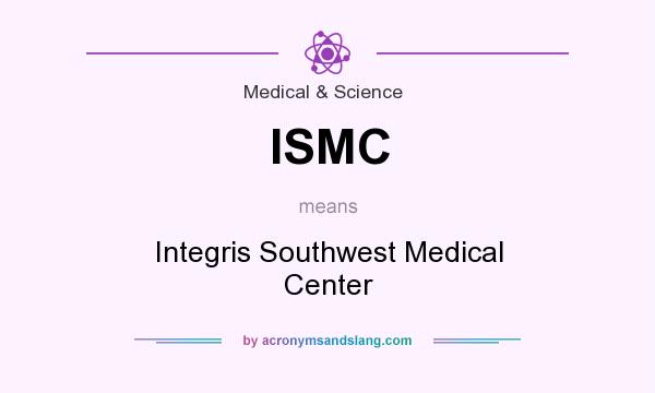 What does ISMC mean? It stands for Integris Southwest Medical Center
