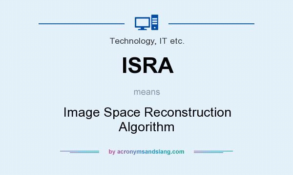 What does ISRA mean? It stands for Image Space Reconstruction Algorithm
