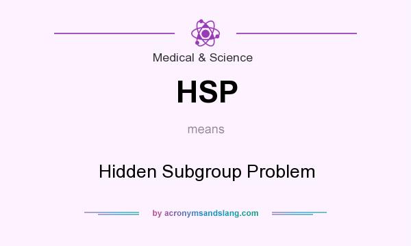 What does HSP mean? It stands for Hidden Subgroup Problem
