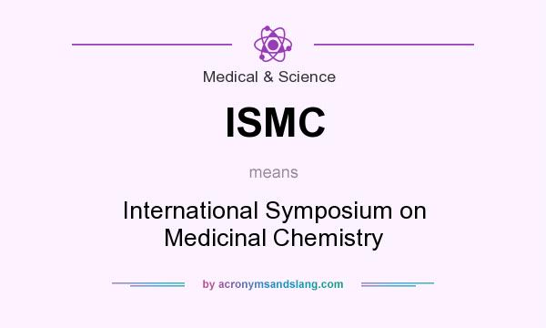 What does ISMC mean? It stands for International Symposium on Medicinal Chemistry