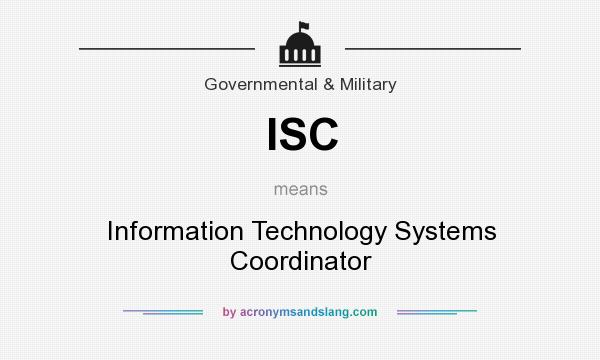 What does ISC mean? It stands for Information Technology Systems Coordinator