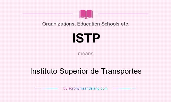 What does ISTP mean? It stands for Instituto Superior de Transportes