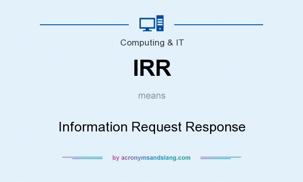 What does IRR mean? It stands for Information Request Response