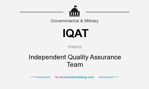 What does IQAT mean? It stands for Independent Quality Assurance Team